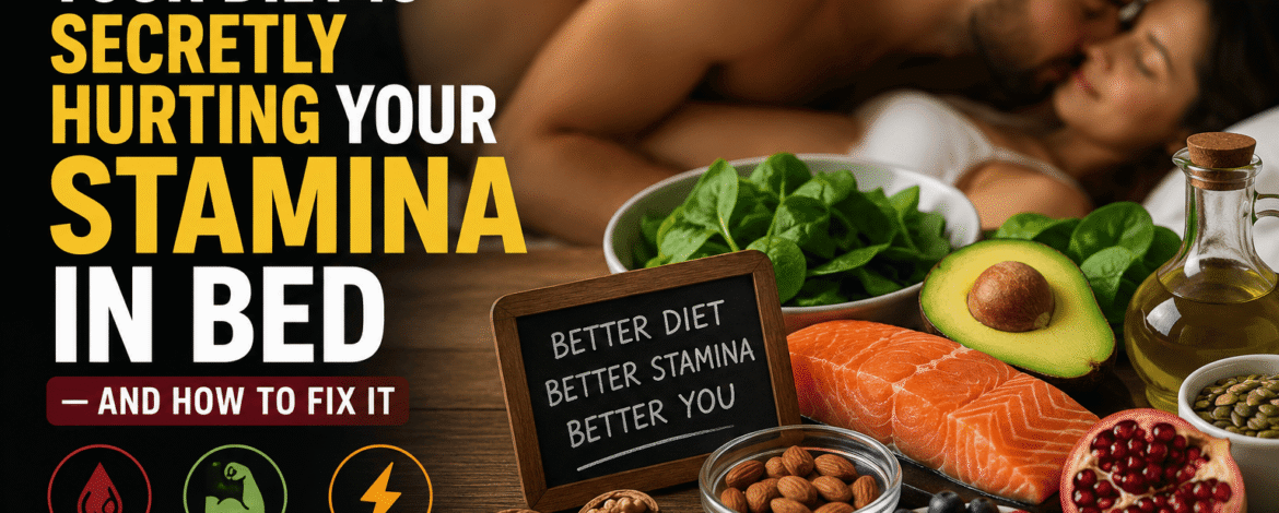 How to Tell If Your Diet Is Secretly Hurting Your Stamina in Bed — and How to Fix It
