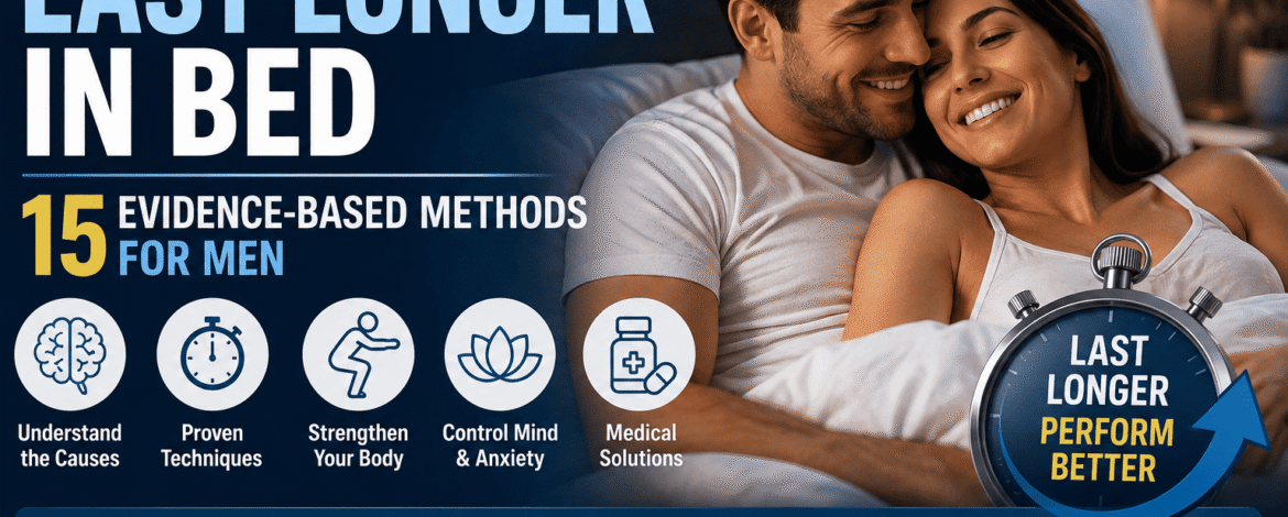 How to Last Longer in Bed: 15 Evidence-Based Methods for Men