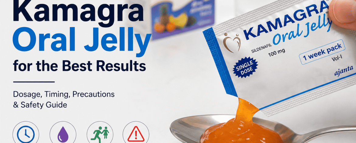 How to Use Kamagra Oral Jelly for the Best Results